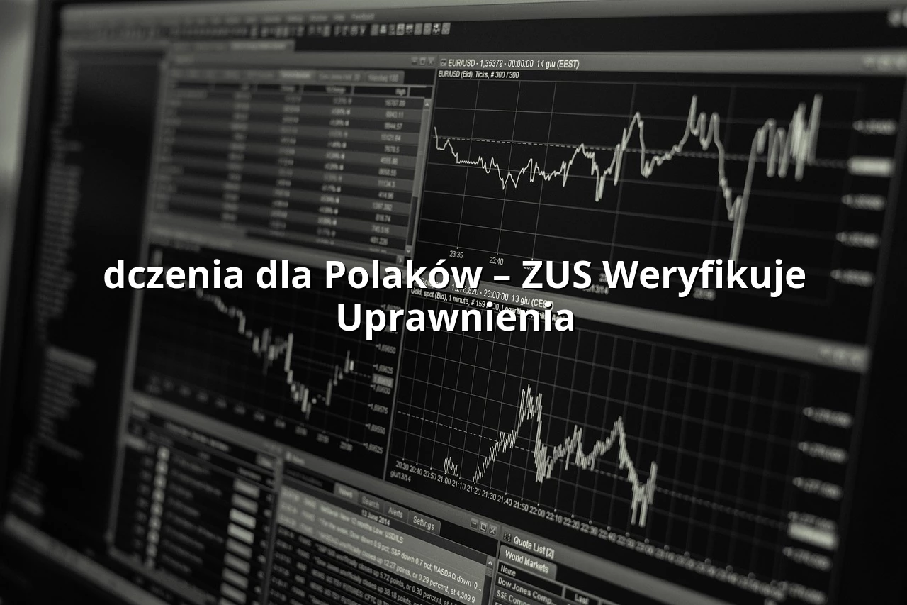 dczenia dla Polaków – ZUS Weryfikuje Uprawnienia