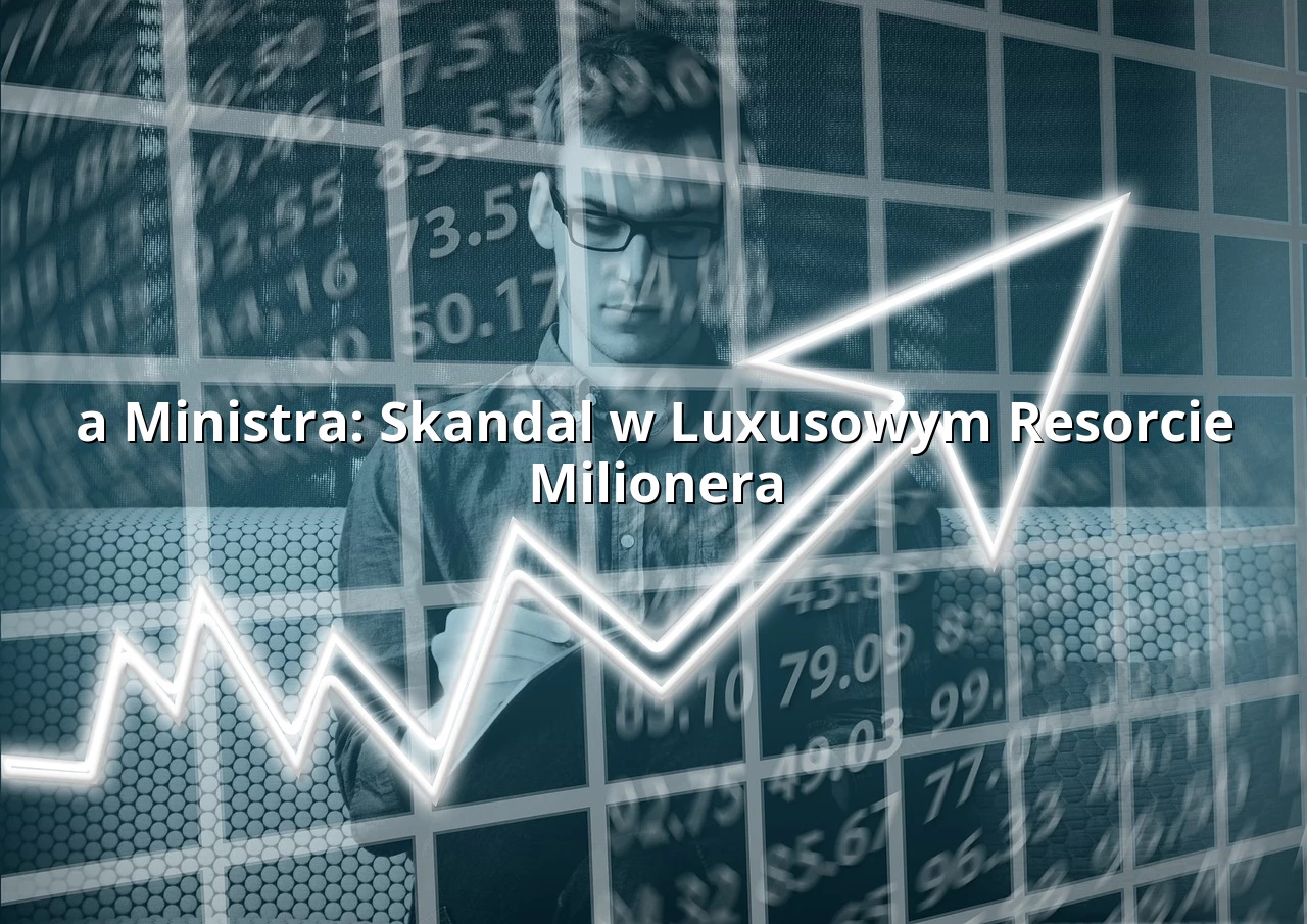 a Ministra: Skandal w Luxusowym Resorcie Milionera