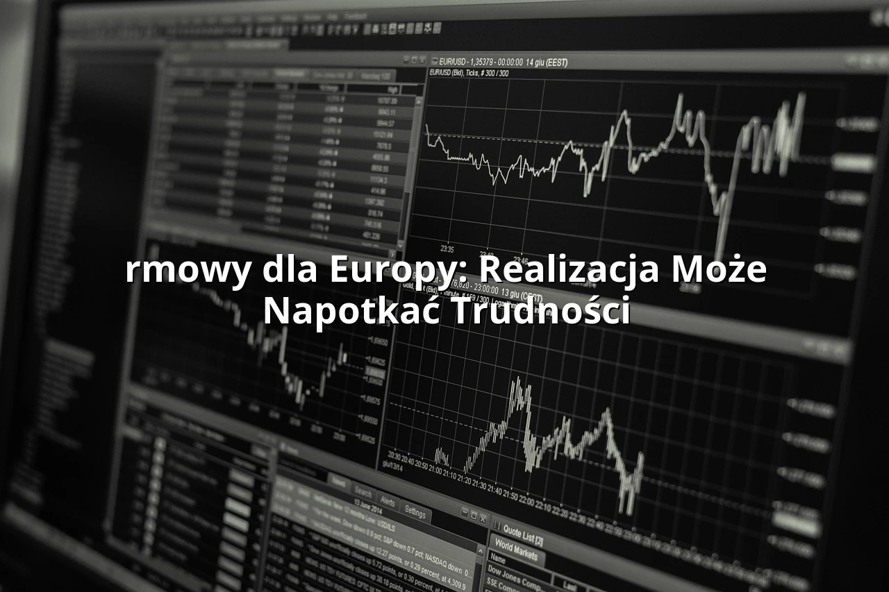 rmowy dla Europy: Realizacja Może Napotkać Trudności