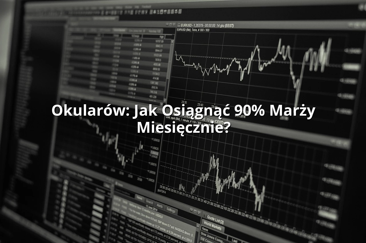 Okularów: Jak Osiągnąć 90% Marży Miesięcznie?